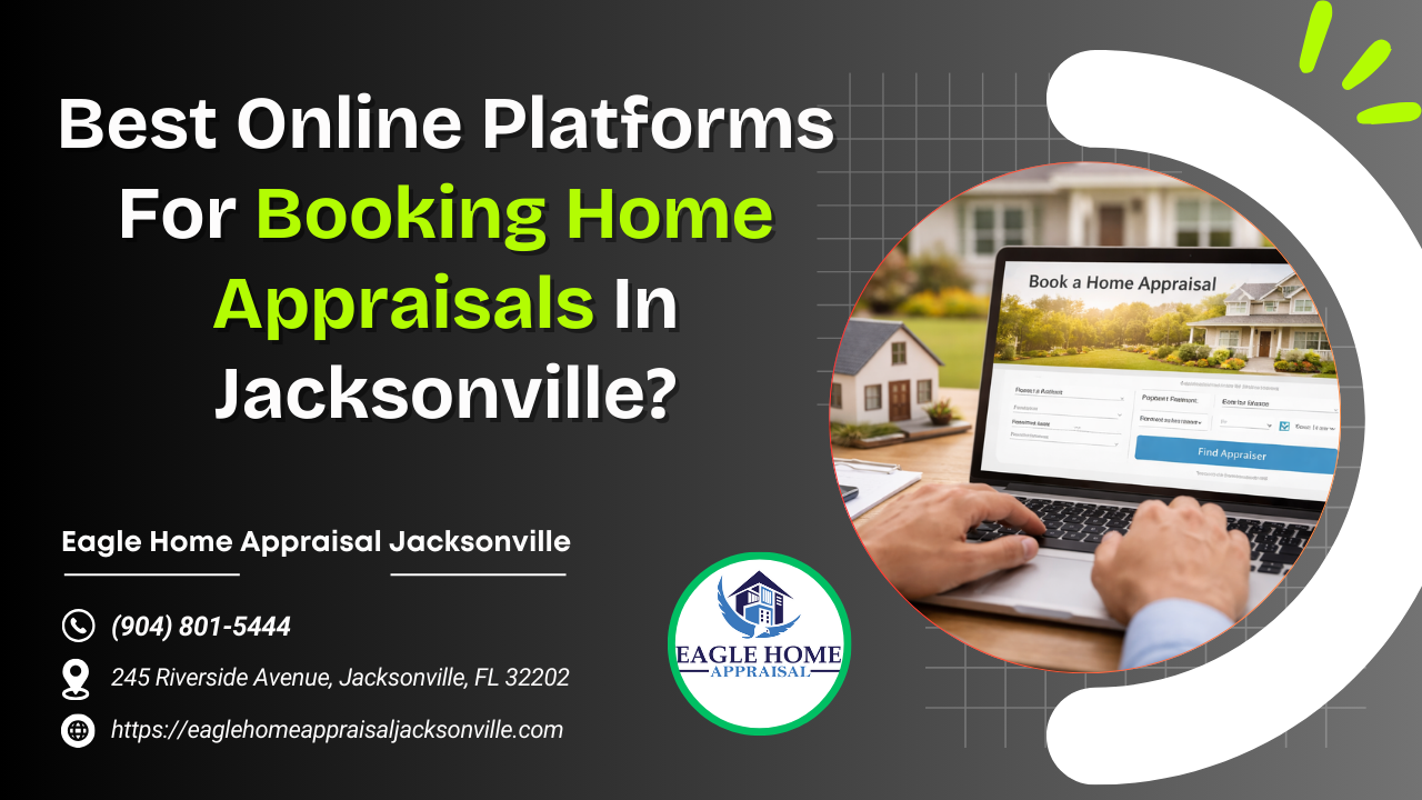 Best Online Platforms For Booking Home Appraisals In Jacksonville?